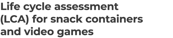 Life cycle assessment (LCA) for snack containers and video games