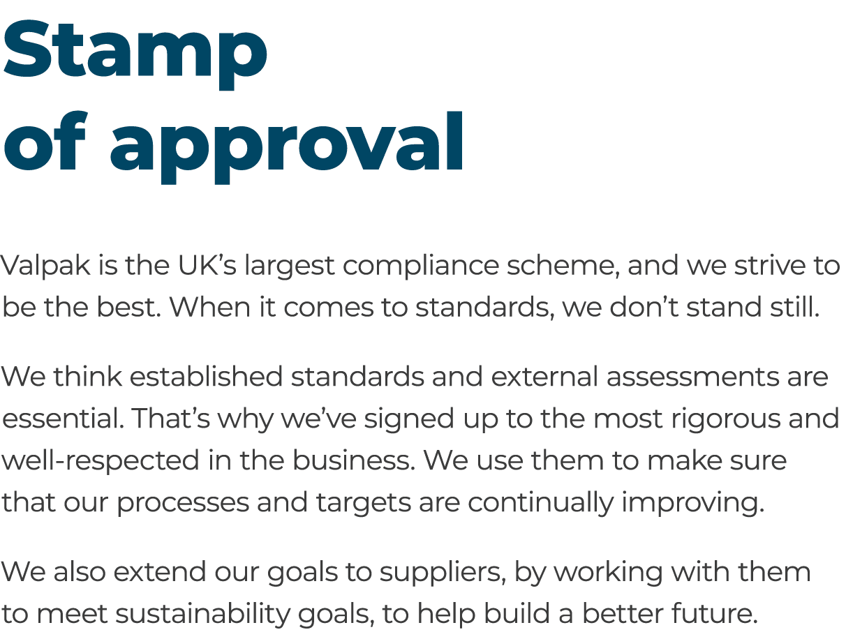 Stamp of approval Valpak is the UK’s largest compliance scheme, and we strive to be the best. When it comes to stand...