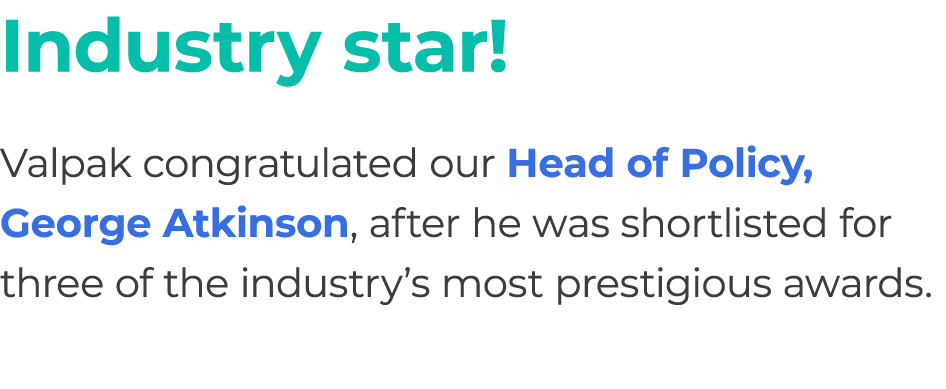 Industry star! Valpak congratulated our Head of Policy, George Atkinson, after he was shortlisted for three of the in...