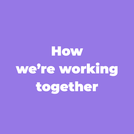 How we’re working together