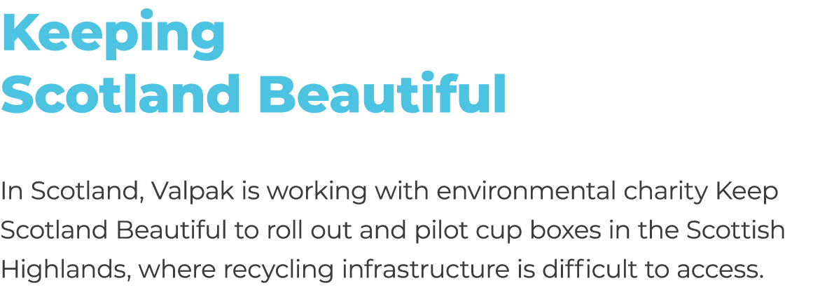 Keeping Scotland Beautiful In Scotland, Valpak is working with environmental charity Keep Scotland Beautiful to roll ...