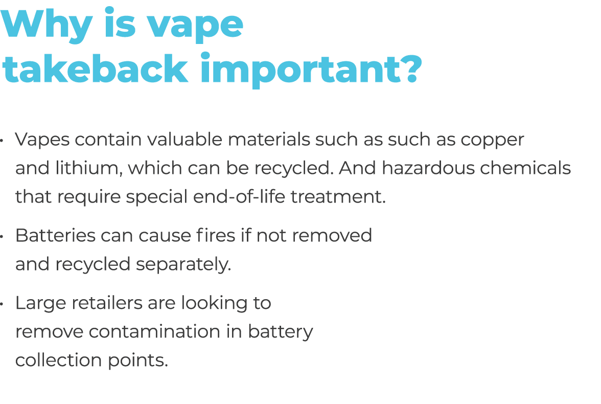 Why is vape takeback important? Vapes contain valuable materials such as such as copper and lithium, which can be rec...