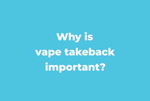 Why is vape takeback important?