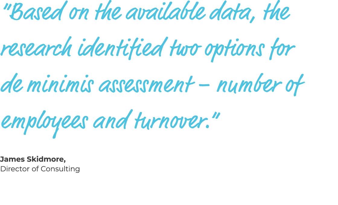 “Based on the available data, the research identified two options for de minimis assessment – number of employees and...