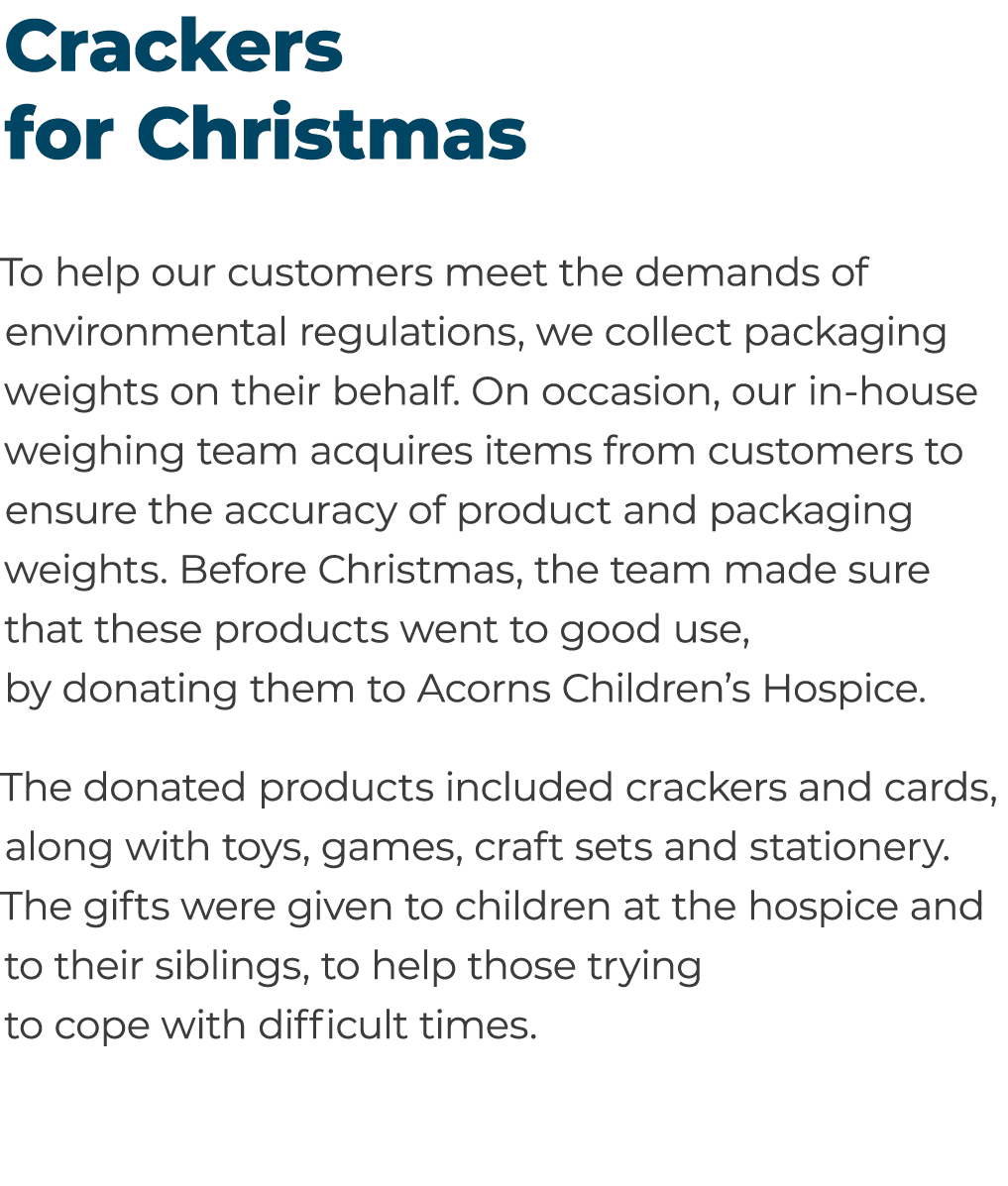 Crackers for Christmas To help our customers meet the demands of environmental regulations, we collect packaging weig...