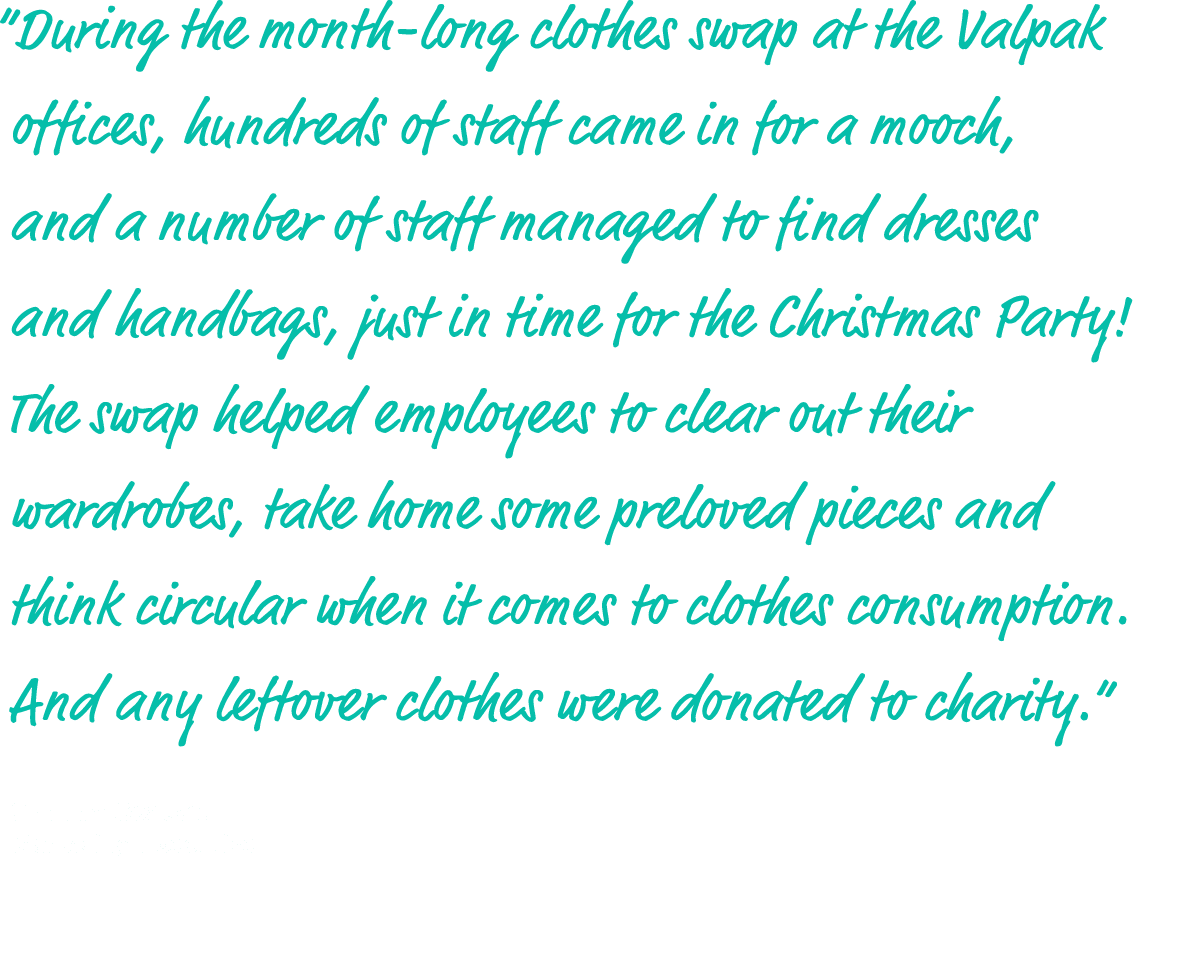 “During the month long clothes swap at the Valpak offices, hundreds of staff came in for a mooch, and a number of sta...