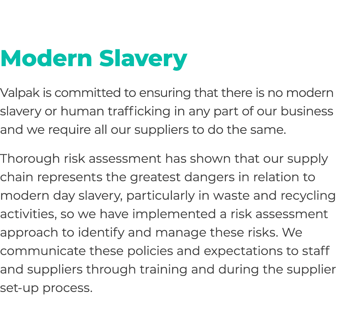 Modern Slavery Valpak is committed to ensuring that there is no modern slavery or human trafficking in any part of ou...